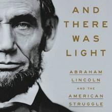 And Then There Was Light: Abraham Lincoln and the American Struggle